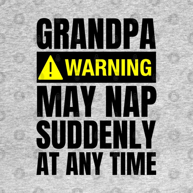 Grandpa Warning May Nap Suddenly At Any Time by Fashion planet